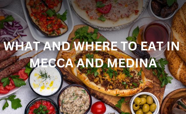 WHAT AND WHERE TO EAT IN MECCA & MEDINA.