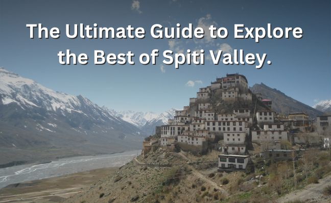  “Why Spiti Valley Should Be on Your Travel Bucket List”